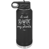 I Wet My Plants - Laser Engraved Stainless Steel Drinkware - 2068 -