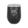 Not Dead Yet - Laser Engraved Stainless Steel Drinkware - 2069 -