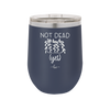 Not Dead Yet - Laser Engraved Stainless Steel Drinkware - 2069 -