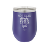 Not Dead Yet - Laser Engraved Stainless Steel Drinkware - 2069 -