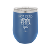 Not Dead Yet - Laser Engraved Stainless Steel Drinkware - 2069 -