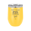 Not Dead Yet - Laser Engraved Stainless Steel Drinkware - 2069 -