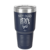 Not Dead Yet - Laser Engraved Stainless Steel Drinkware - 2069 -