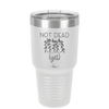 Not Dead Yet - Laser Engraved Stainless Steel Drinkware - 2069 -