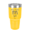 Not Dead Yet - Laser Engraved Stainless Steel Drinkware - 2069 -