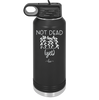 Not Dead Yet - Laser Engraved Stainless Steel Drinkware - 2069 -