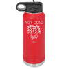 Not Dead Yet - Laser Engraved Stainless Steel Drinkware - 2069 -