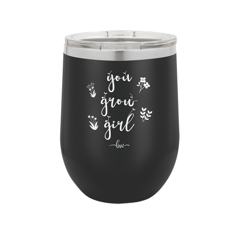 You Grow Girl - Laser Engraved Stainless Steel Drinkware - 2070 -