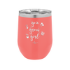 You Grow Girl - Laser Engraved Stainless Steel Drinkware - 2070 -