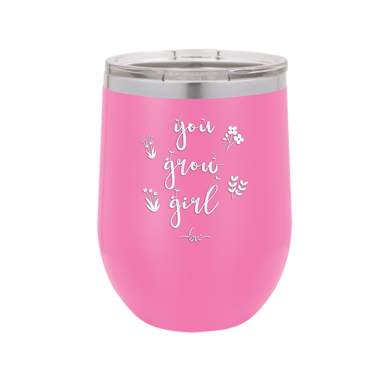 You Grow Girl - Laser Engraved Stainless Steel Drinkware - 2070 -