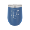 You Grow Girl - Laser Engraved Stainless Steel Drinkware - 2070 -