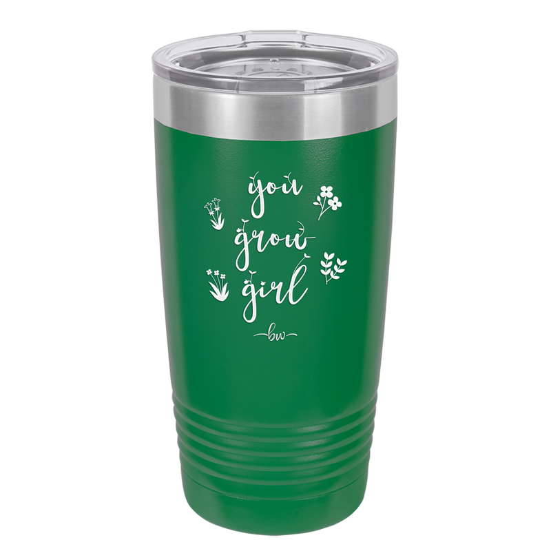 You Grow Girl - Laser Engraved Stainless Steel Drinkware - 2070 -