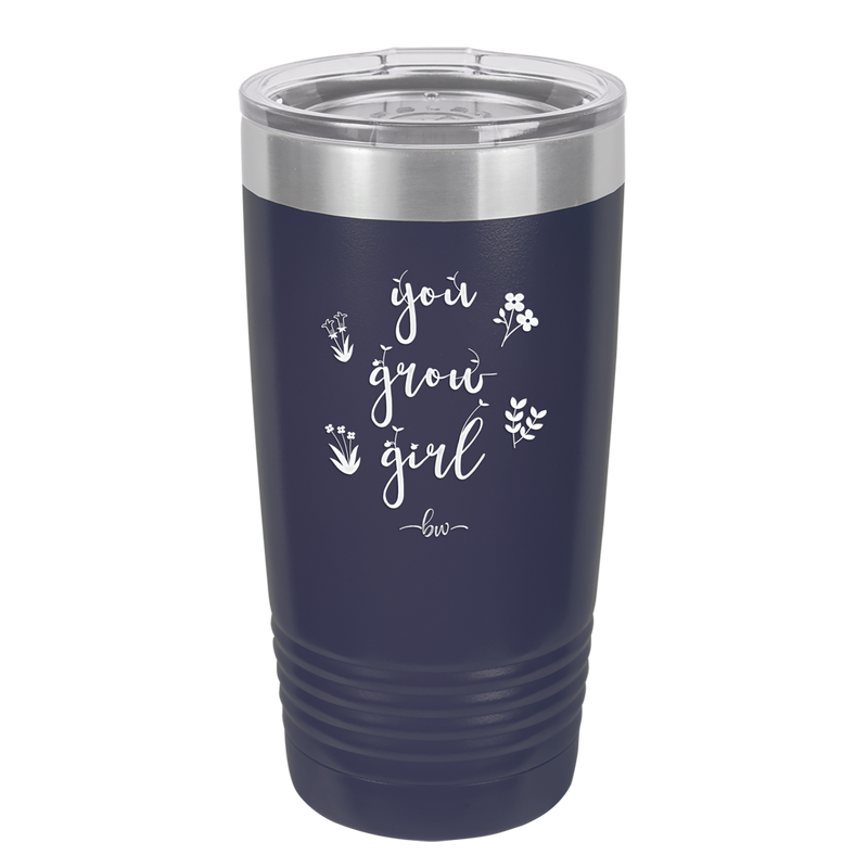 You Grow Girl - Laser Engraved Stainless Steel Drinkware - 2070 -