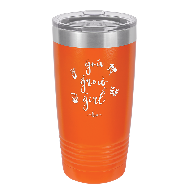 You Grow Girl - Laser Engraved Stainless Steel Drinkware - 2070 -
