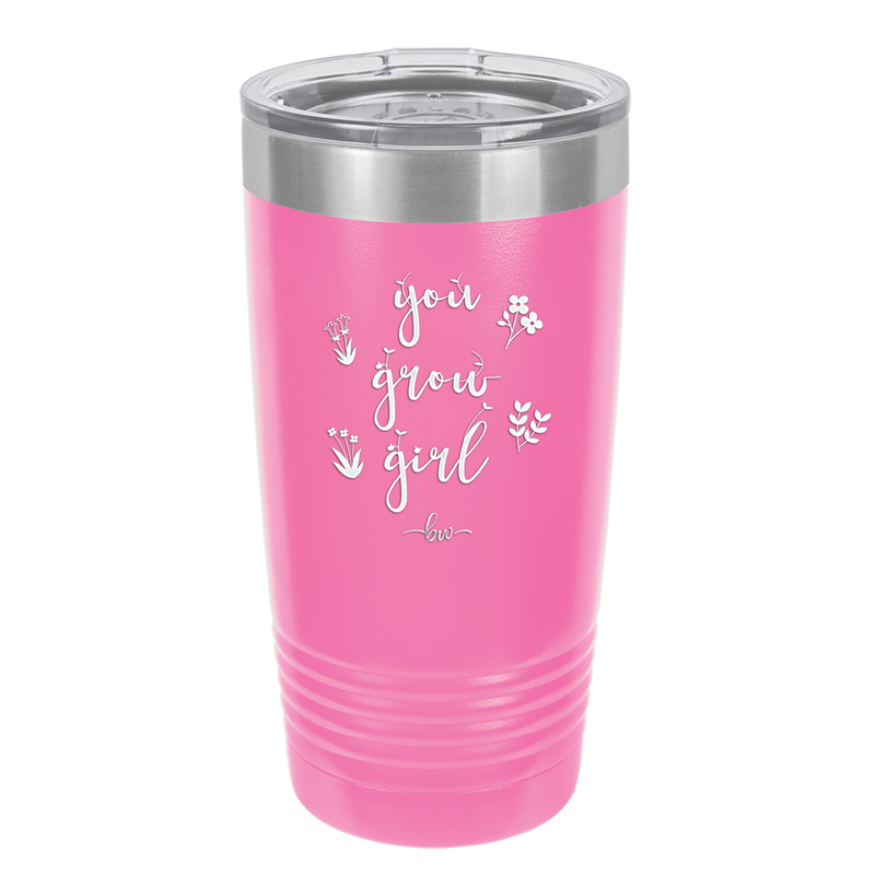 You Grow Girl - Laser Engraved Stainless Steel Drinkware - 2070 -