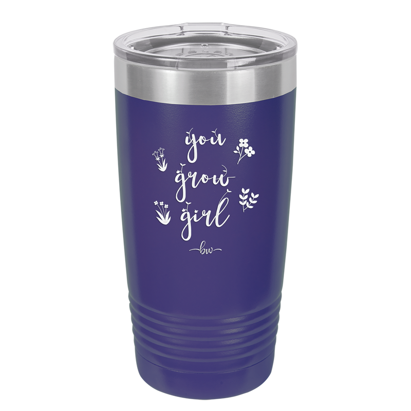 You Grow Girl - Laser Engraved Stainless Steel Drinkware - 2070 -