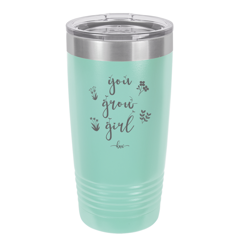 You Grow Girl - Laser Engraved Stainless Steel Drinkware - 2070 -