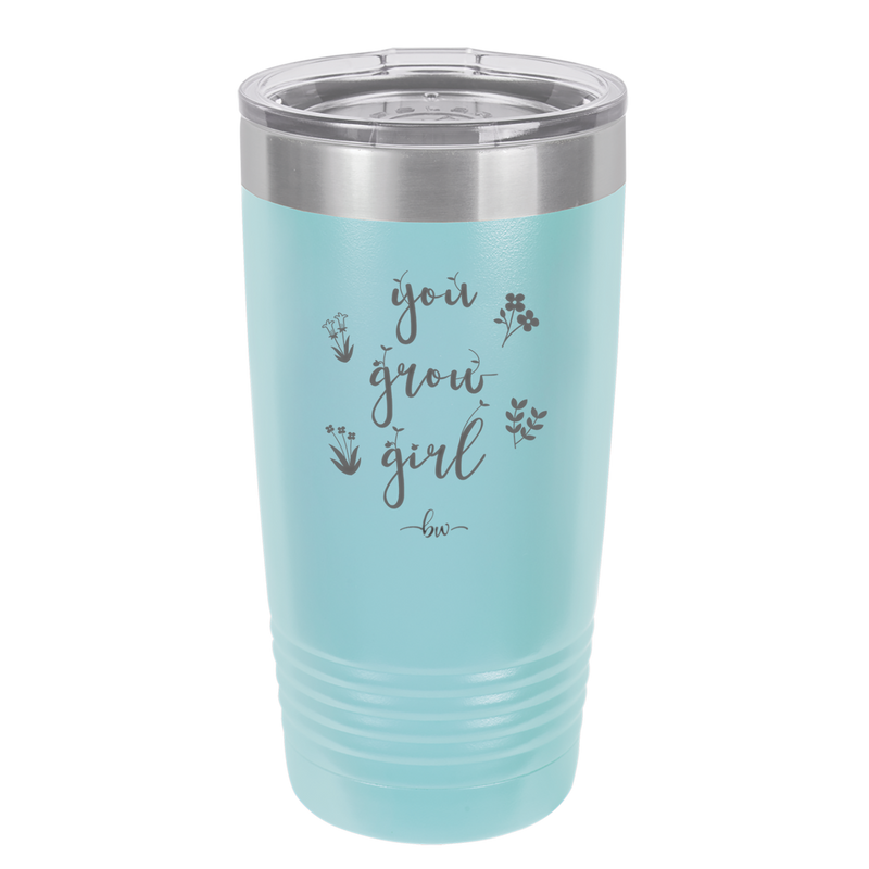 You Grow Girl - Laser Engraved Stainless Steel Drinkware - 2070 -