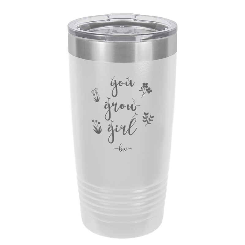 You Grow Girl - Laser Engraved Stainless Steel Drinkware - 2070 -