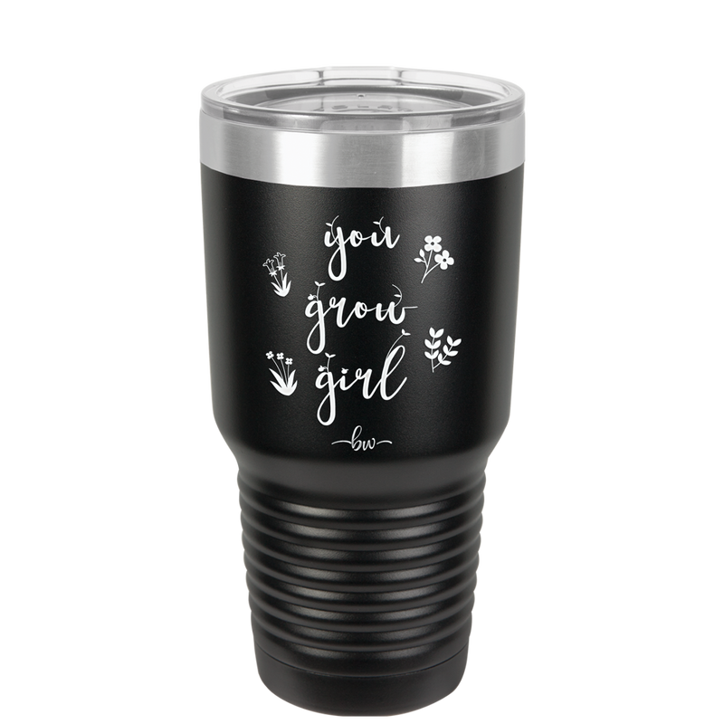 You Grow Girl - Laser Engraved Stainless Steel Drinkware - 2070 -
