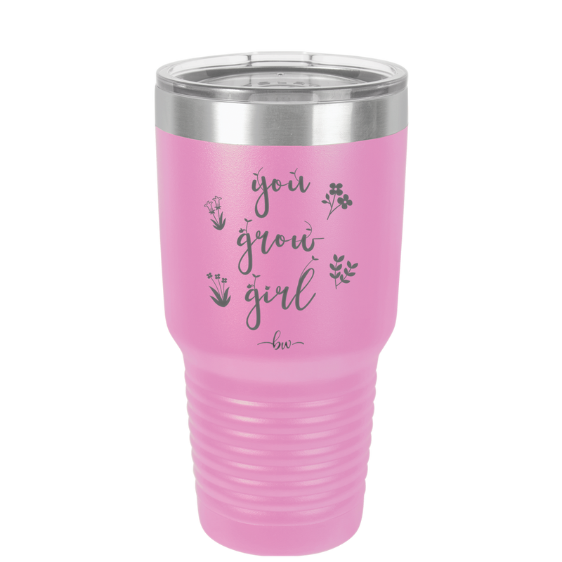 You Grow Girl - Laser Engraved Stainless Steel Drinkware - 2070 -