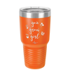 You Grow Girl - Laser Engraved Stainless Steel Drinkware - 2070 -