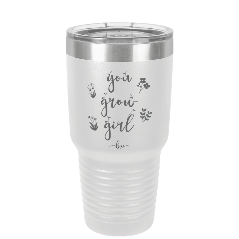You Grow Girl - Laser Engraved Stainless Steel Drinkware - 2070 -