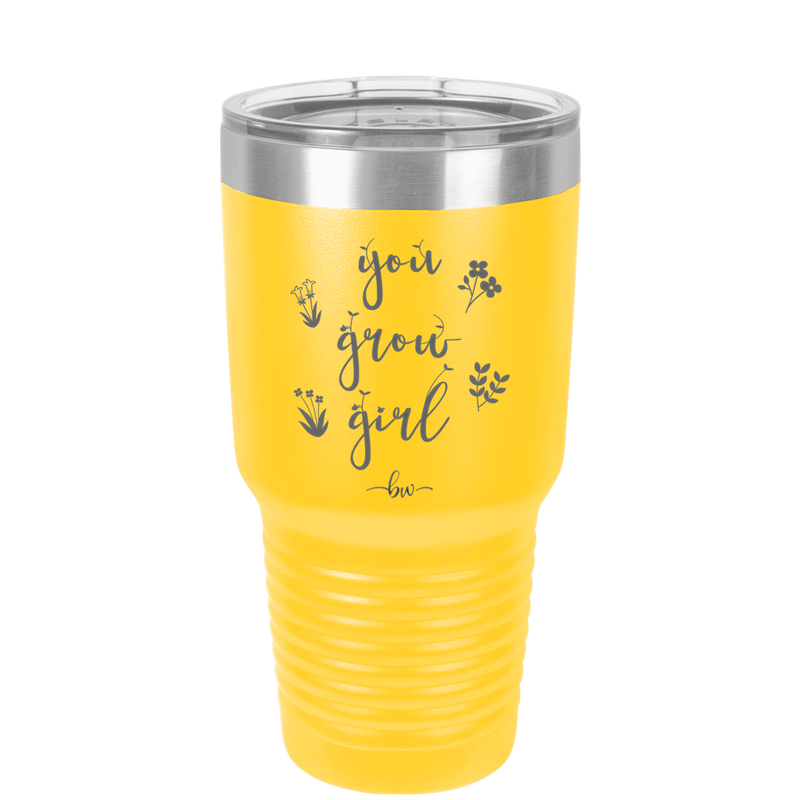 You Grow Girl - Laser Engraved Stainless Steel Drinkware - 2070 -