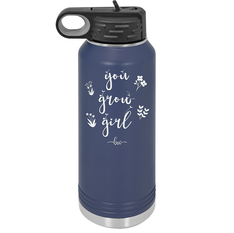 You Grow Girl - Laser Engraved Stainless Steel Drinkware - 2070 -