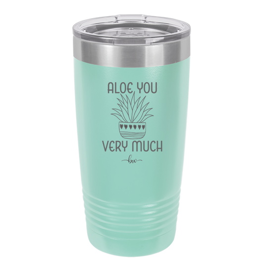 Aloe You Very Much - Laser Engraved Stainless Steel Drinkware - 2072 -