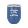 I Love You From My Head Tomatoes - Laser Engraved Stainless Steel Drinkware - 2073 -