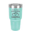I Love You From My Head Tomatoes - Laser Engraved Stainless Steel Drinkware - 2073 -