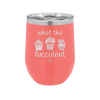 What the Fucculent - Laser Engraved Stainless Steel Drinkware - 2075 -