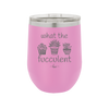 What the Fucculent - Laser Engraved Stainless Steel Drinkware - 2075 -