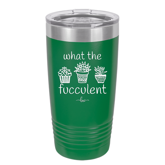 What the Fucculent - Laser Engraved Stainless Steel Drinkware - 2075 -