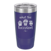 What the Fucculent - Laser Engraved Stainless Steel Drinkware - 2075 -