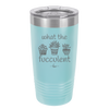 What the Fucculent - Laser Engraved Stainless Steel Drinkware - 2075 -
