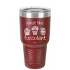 What the Fucculent - Laser Engraved Stainless Steel Drinkware - 2075 -