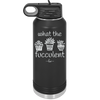 What the Fucculent - Laser Engraved Stainless Steel Drinkware - 2075 -