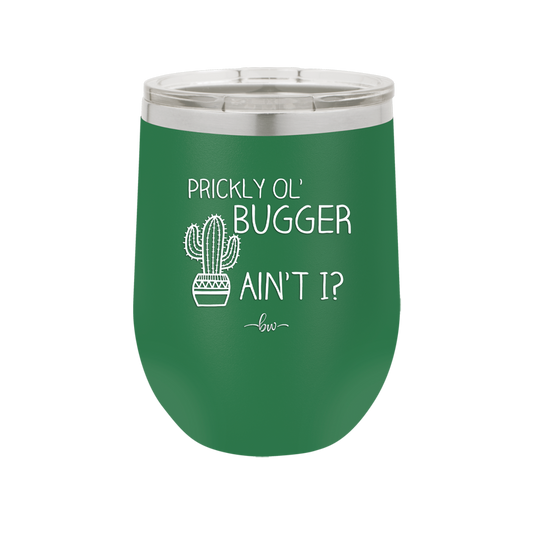 Prickly Ol' Bugger Ain't I - Laser Engraved Stainless Steel Drinkware - 2077 -
