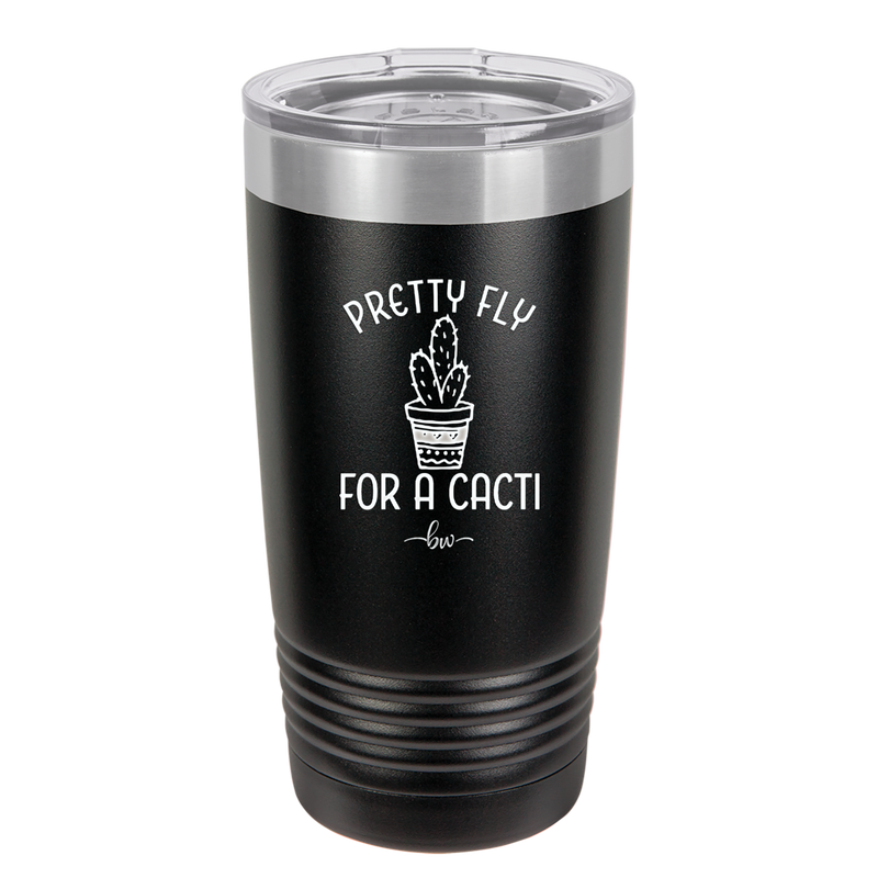 Pretty Fly for a Cacti - Laser Engraved Stainless Steel Drinkware - 2081 -