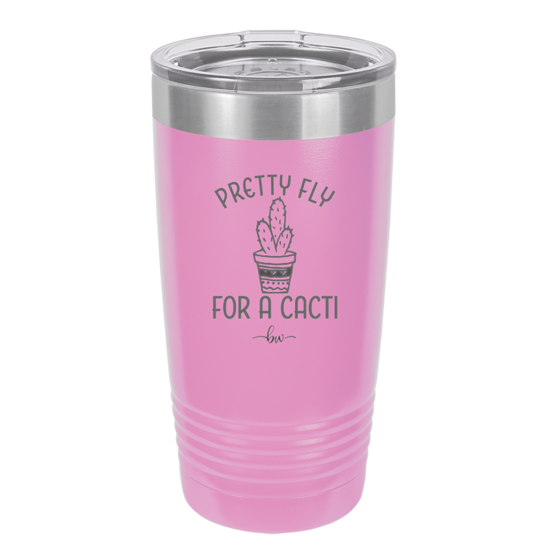 Pretty Fly for a Cacti - Laser Engraved Stainless Steel Drinkware - 2081 -