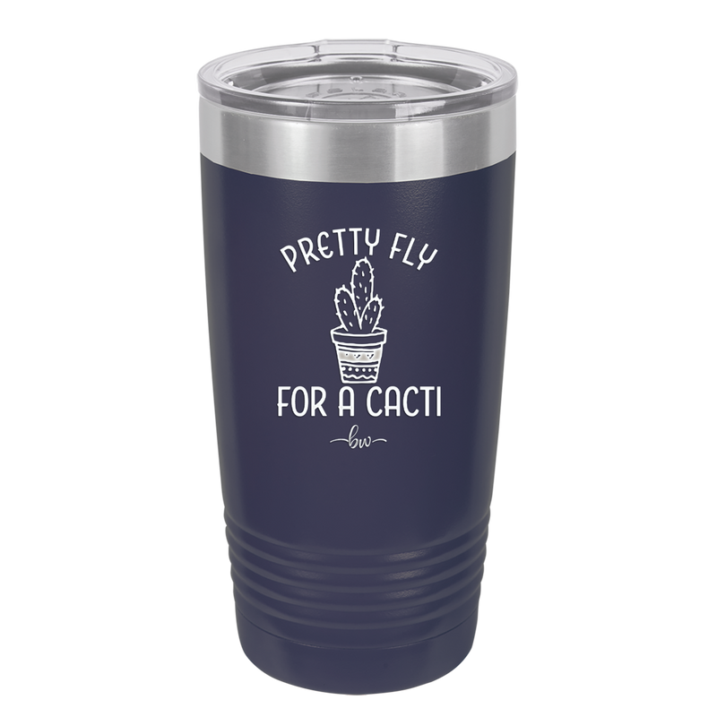 Pretty Fly for a Cacti - Laser Engraved Stainless Steel Drinkware - 2081 -