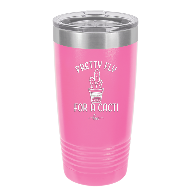 Pretty Fly for a Cacti - Laser Engraved Stainless Steel Drinkware - 2081 -