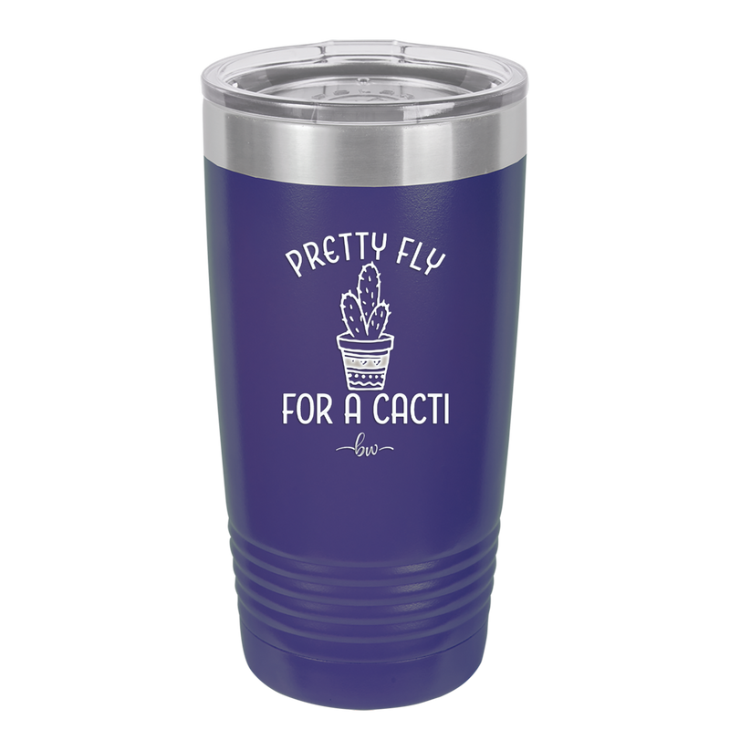 Pretty Fly for a Cacti - Laser Engraved Stainless Steel Drinkware - 2081 -