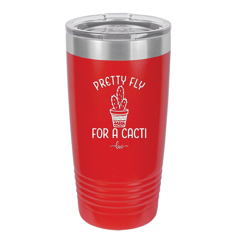 Pretty Fly for a Cacti - Laser Engraved Stainless Steel Drinkware - 2081 -