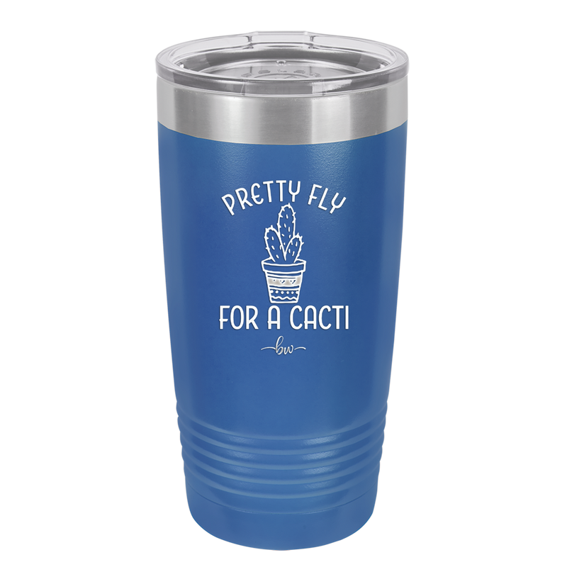 Pretty Fly for a Cacti - Laser Engraved Stainless Steel Drinkware - 2081 -