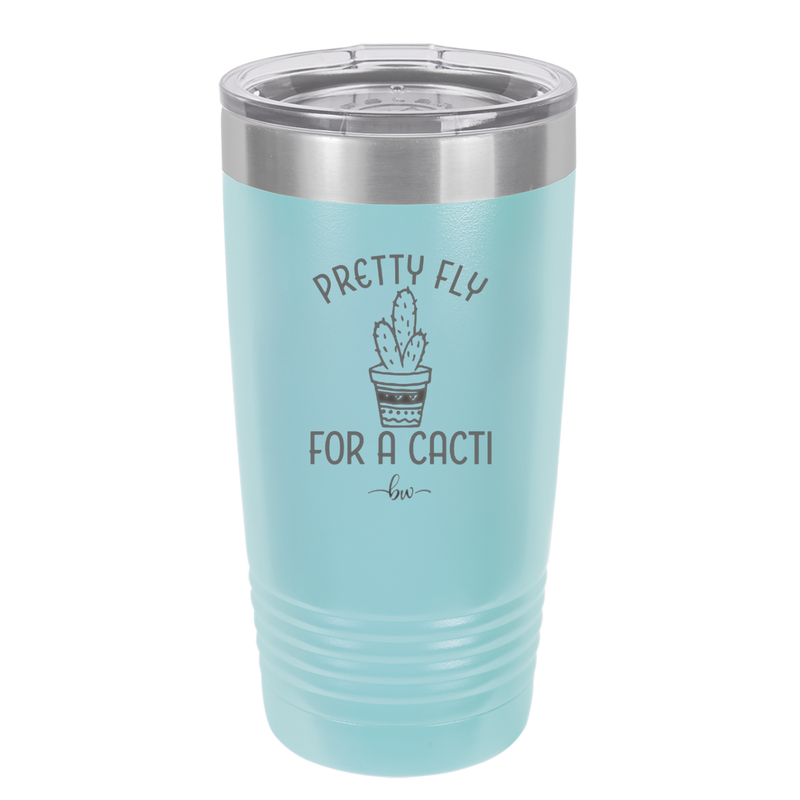 Pretty Fly for a Cacti - Laser Engraved Stainless Steel Drinkware - 2081 -