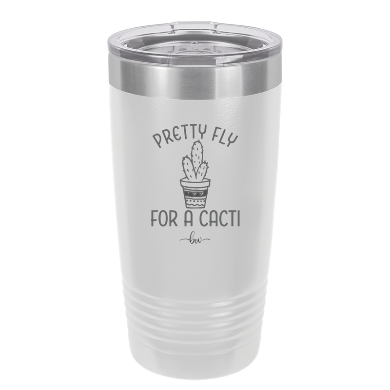 Pretty Fly for a Cacti - Laser Engraved Stainless Steel Drinkware - 2081 -