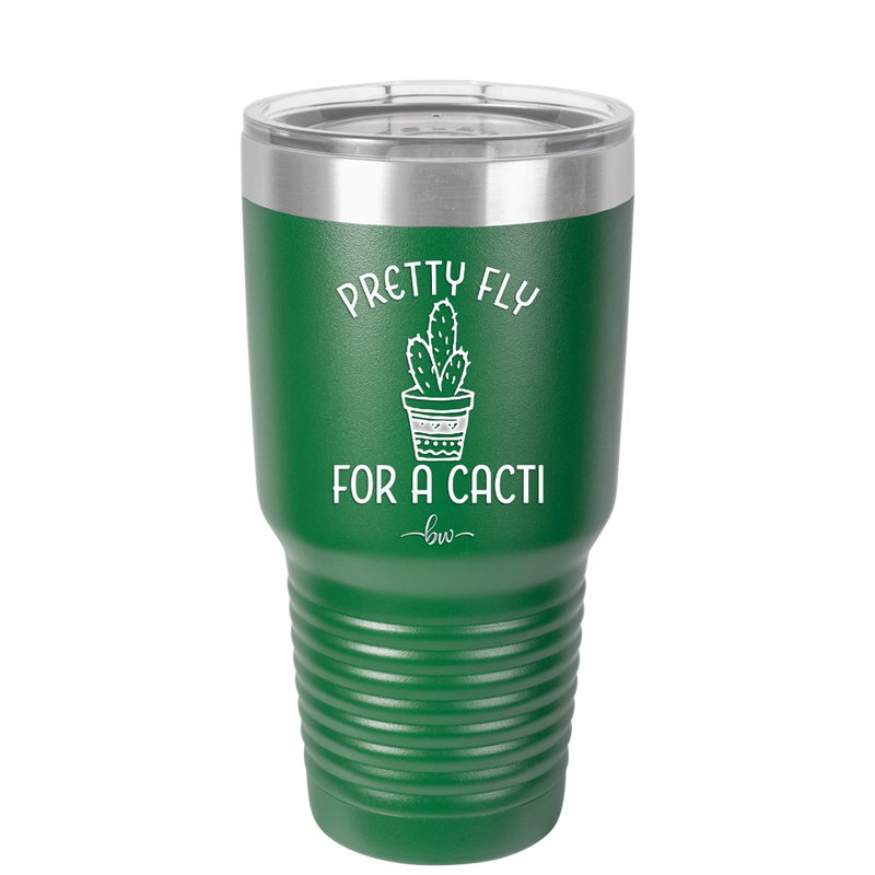 Pretty Fly for a Cacti - Laser Engraved Stainless Steel Drinkware - 2081 -